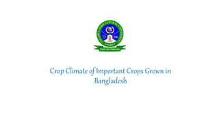 Crop Climate of Important Crops Grown in
Bangladesh
 