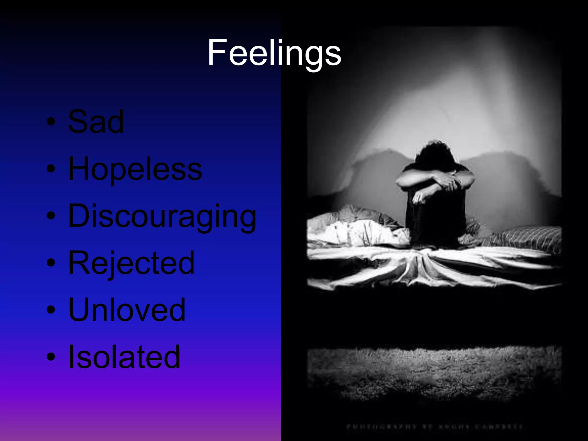 FeelingsSadHopelessDiscouragingRejectedUnlovedIsolated 