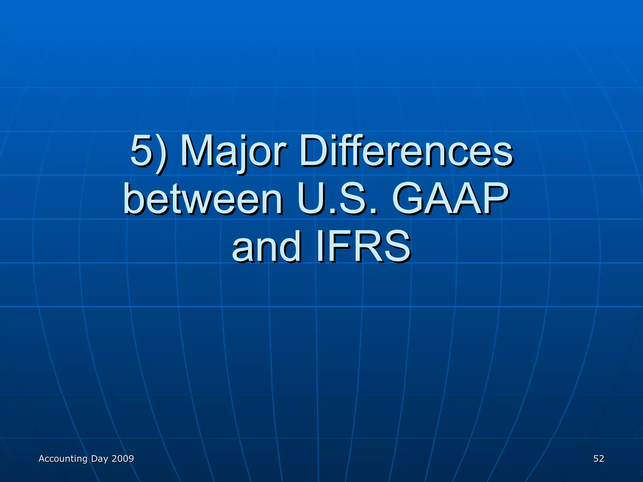 5) Major Differences between U.S. GAAP  and IFRS Accounting Day 2009 