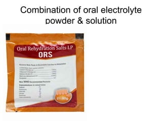 Combination of oral electrolyte
powder & solution
 