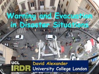 Warning and Evacuation
in Disaster Situations
Warning and Evacuation
in Disaster Situations
David Alexander
University College London
 