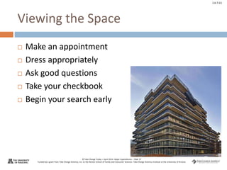 © Take Charge Today – April 2014– Major Expenditures – Slide 17
Funded by a grant from Take Charge America, Inc. to the Norton School of Family and Consumer Sciences Take Charge America Institute at the University of Arizona
2.6.7.G1
Viewing the Space
 Make an appointment
 Dress appropriately
 Ask good questions
 Take your checkbook
 Begin your search early
 