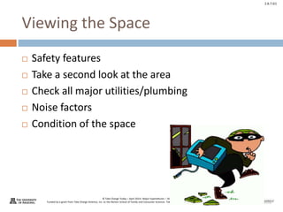 © Take Charge Today – April 2014– Major Expenditures – Slide 18
Funded by a grant from Take Charge America, Inc. to the Norton School of Family and Consumer Sciences Take Charge America Institute at the University of Arizona
2.6.7.G1
Viewing the Space
 Safety features
 Take a second look at the area
 Check all major utilities/plumbing
 Noise factors
 Condition of the space
 