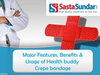 Major Features, Benefits &
Usage of Health buddy
Crepe bandage
 