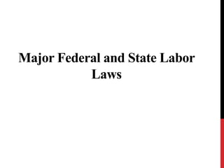 Major Federal and State Labor
Laws
 