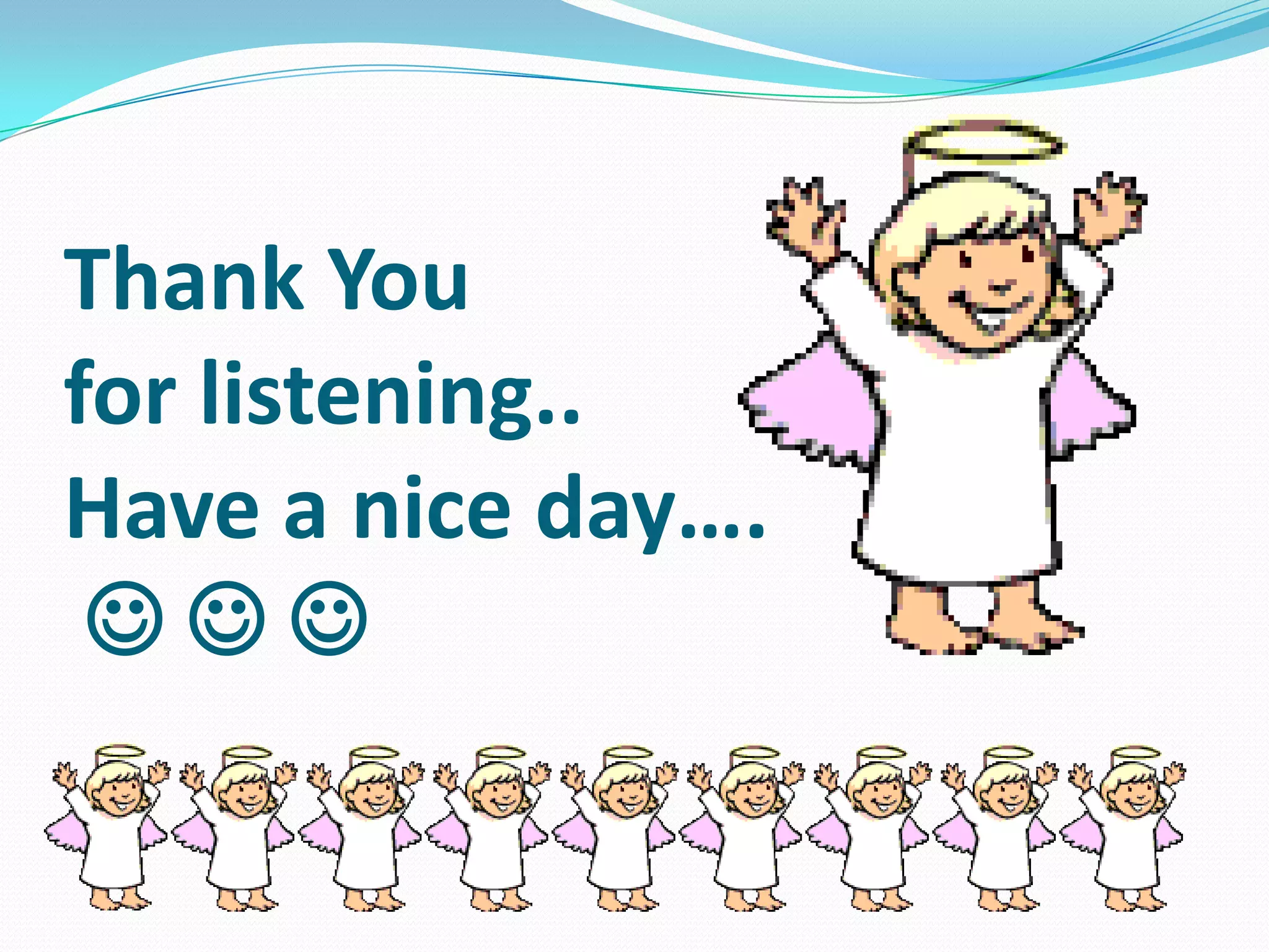 Thank You
for listening..
Have a nice day….
  
 