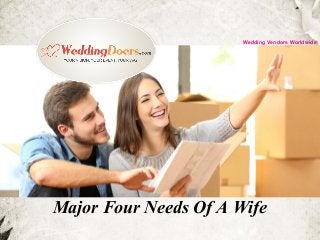 Major Four Needs Of A Wife
Wedding Vendors Worldwide
 