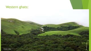 Western ghats:
 