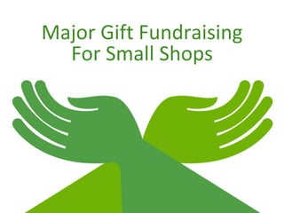 Major Gift Fundraising
For Small Shops
 