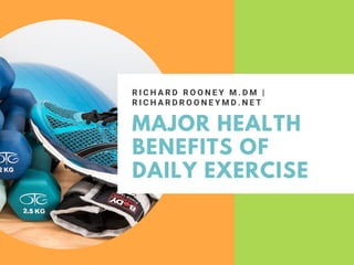 MAJOR HEALTH
BENEFITS OF
DAILY EXERCISE
R I C H A R D R O O N E Y M . D M |
R I C H A R D R O O N E Y M D . N E T
 