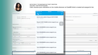 NOTIFIYING IT TECHNICIANS ON TICKET CREATION
FEATURE:: PUSH NOTIFICATIONS
Catrin receives push notifications on her mobile whenever an EzeeBIll ticket is created and assigned to her.
 