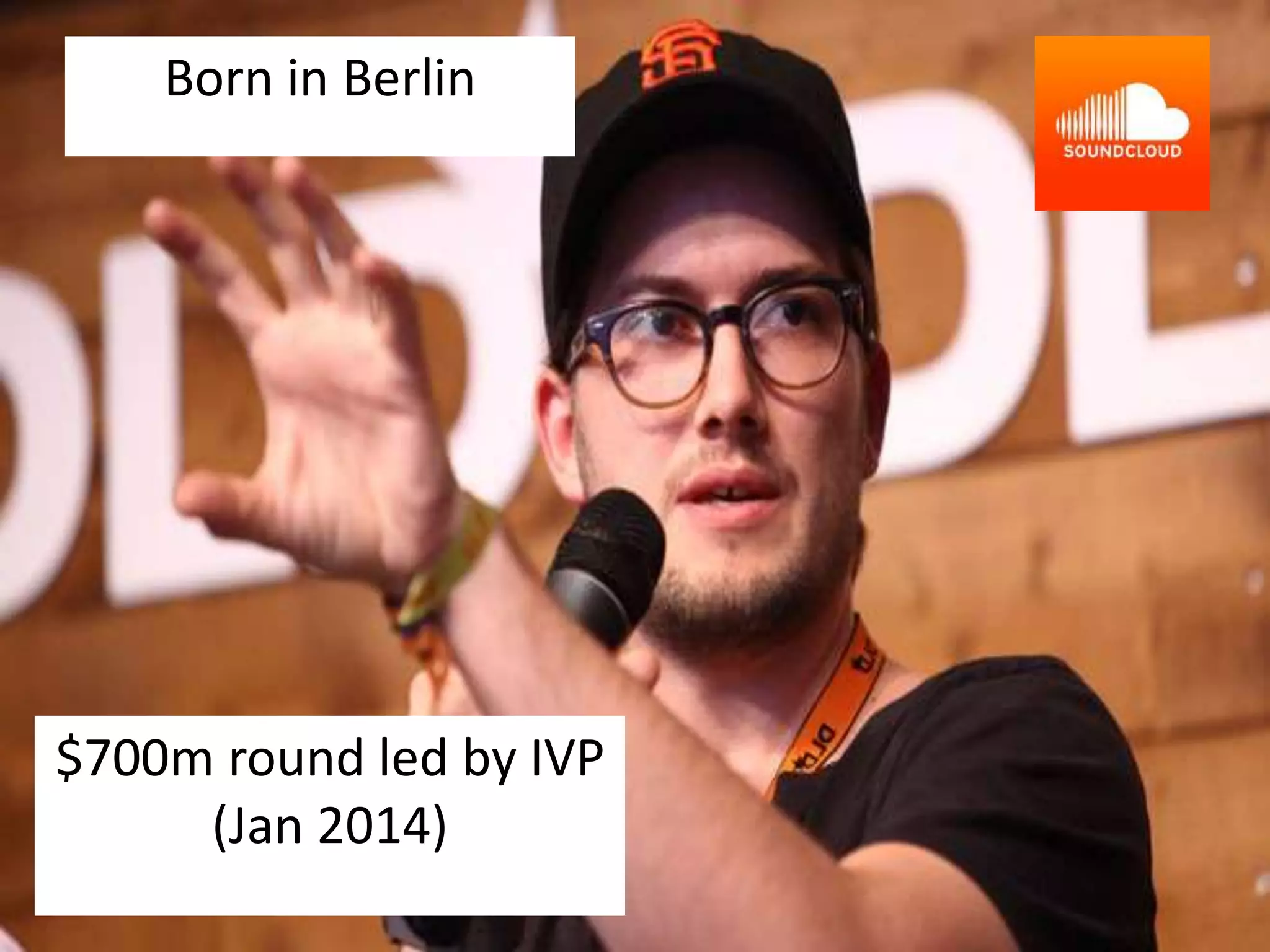 Born in Berlin 
$700m round led by IVP 
(Jan 2014) 
 