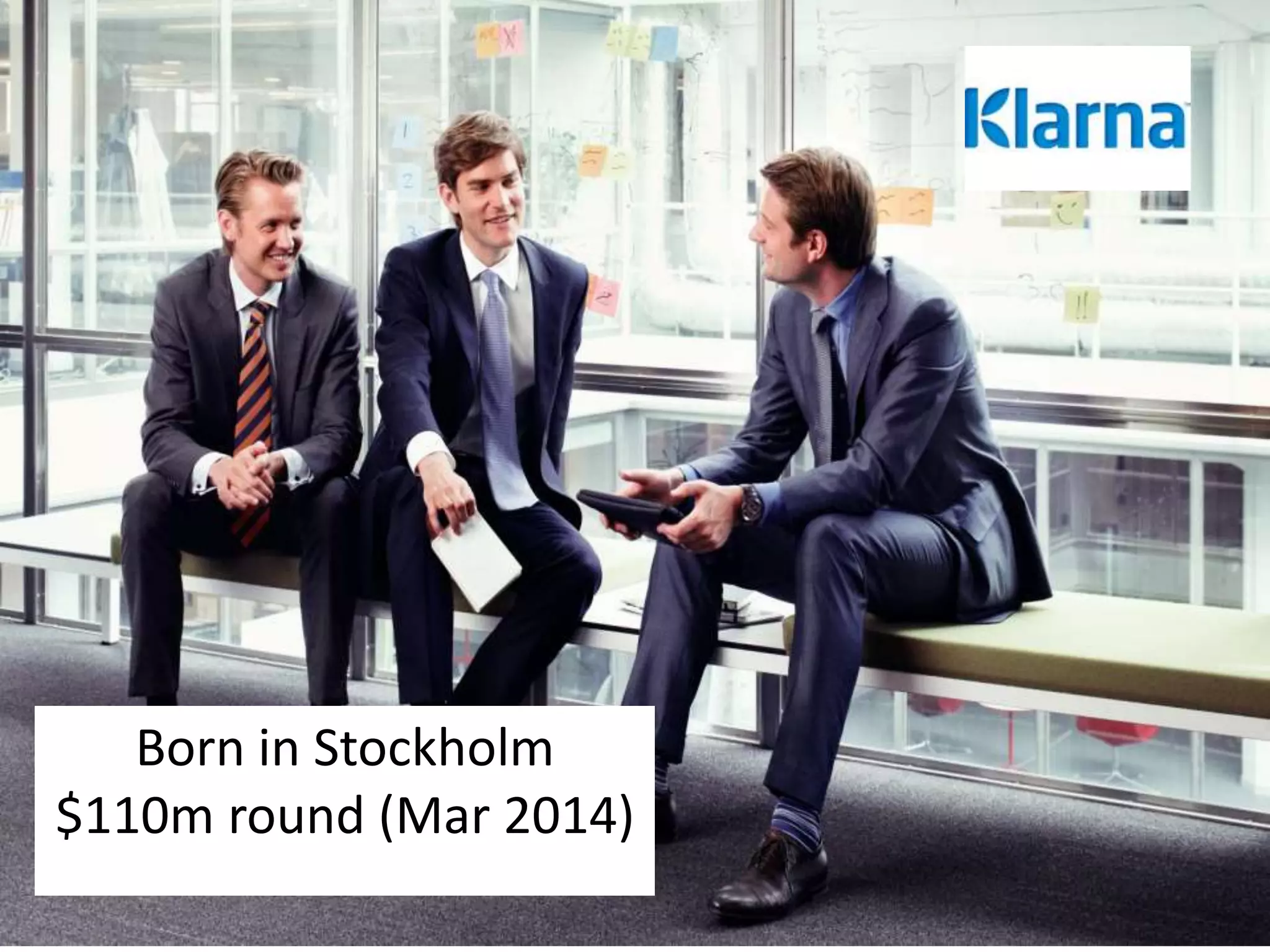 Born in Stockholm 
$110m round (Mar 2014) 
 