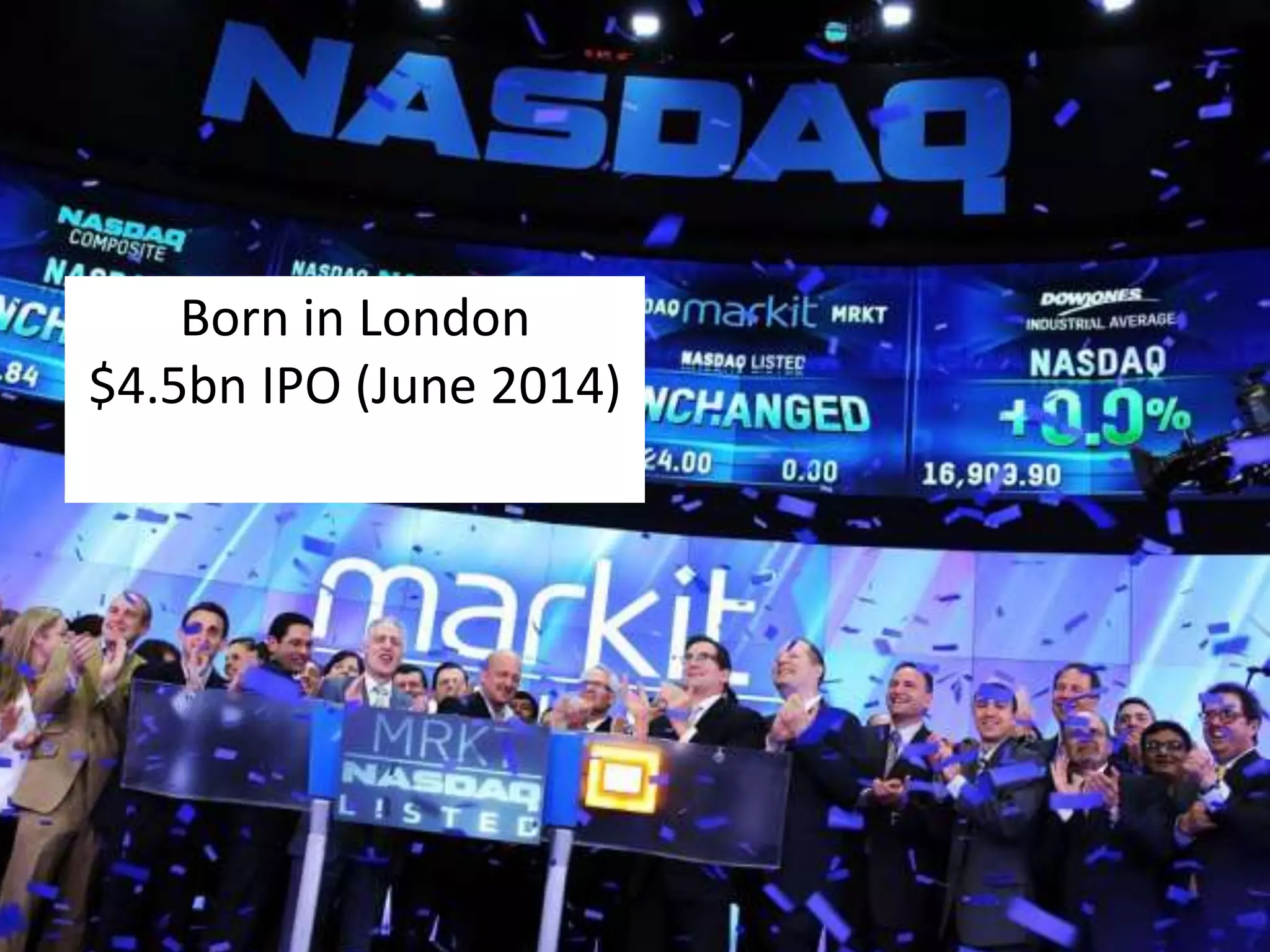 Born in London 
$4.5bn IPO (June 2014) 
 