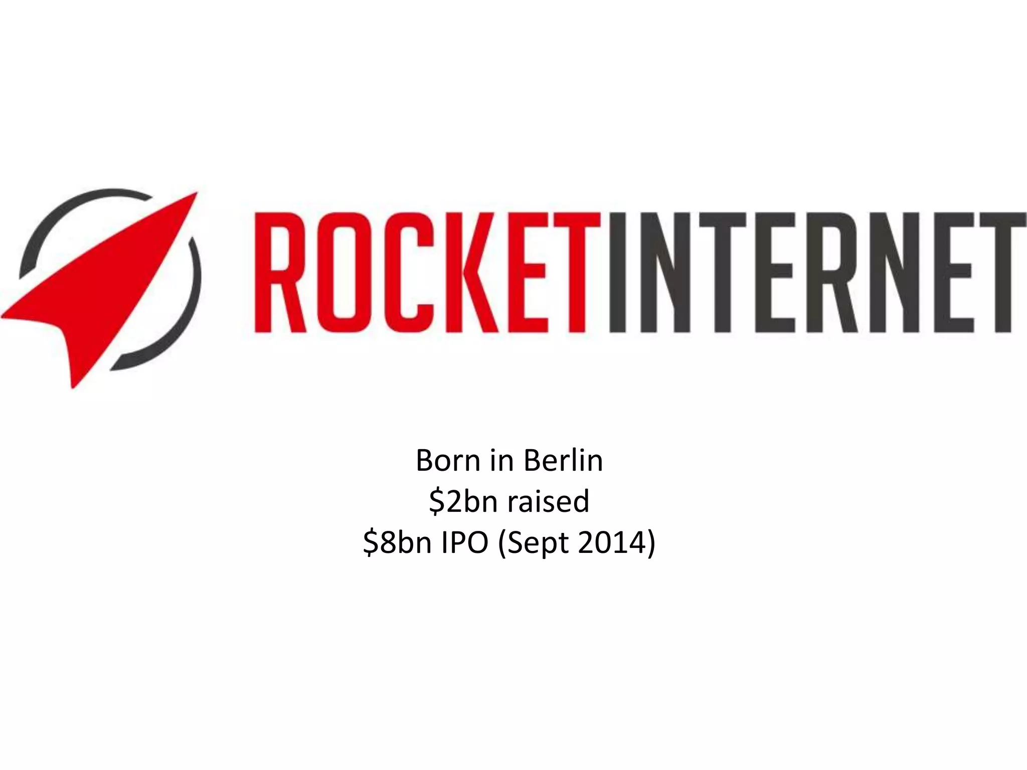 Born in Berlin 
$2bn raised 
$8bn IPO (Sept 2014) 
 