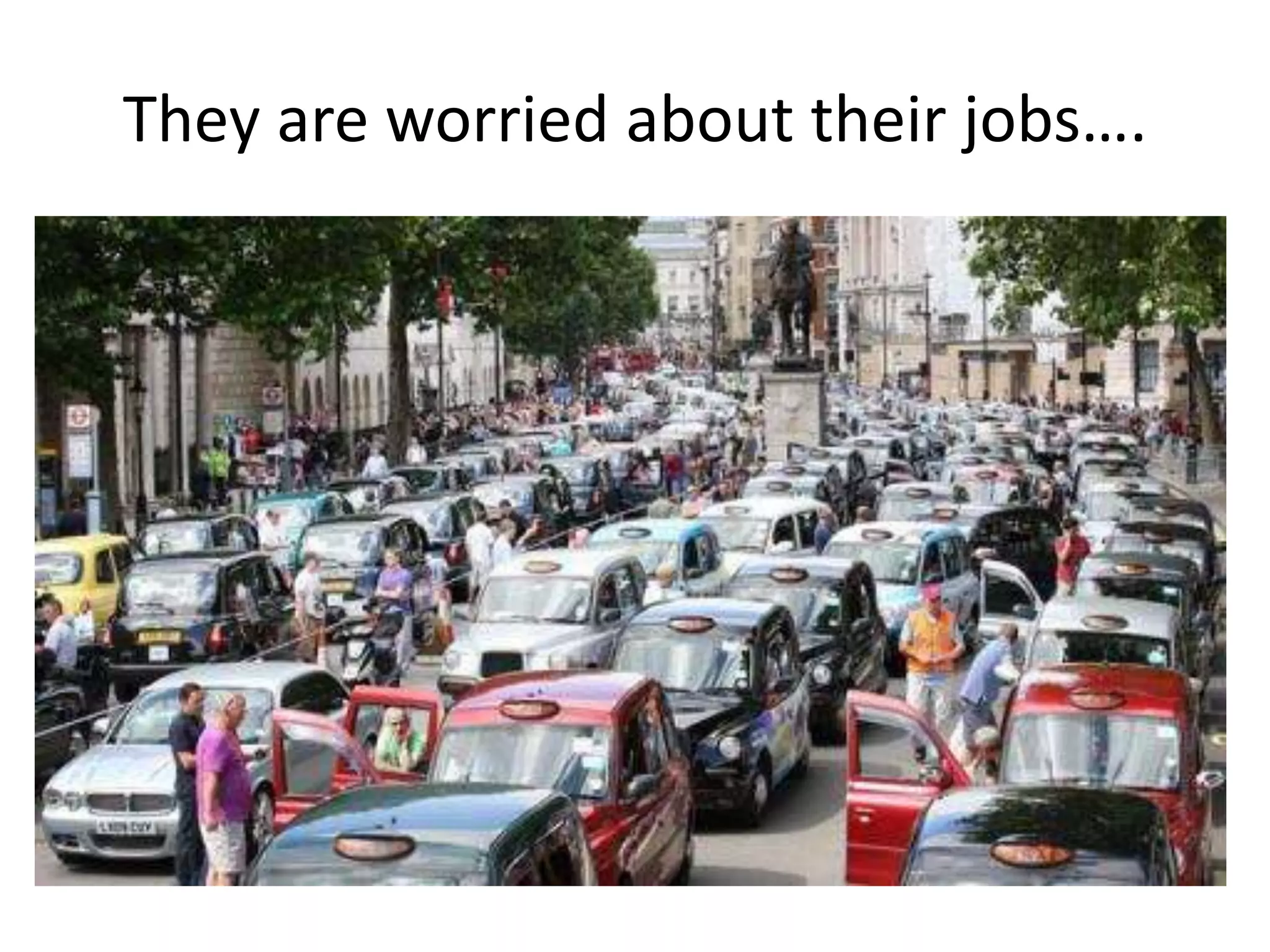 They are worried about their jobs…. 
 