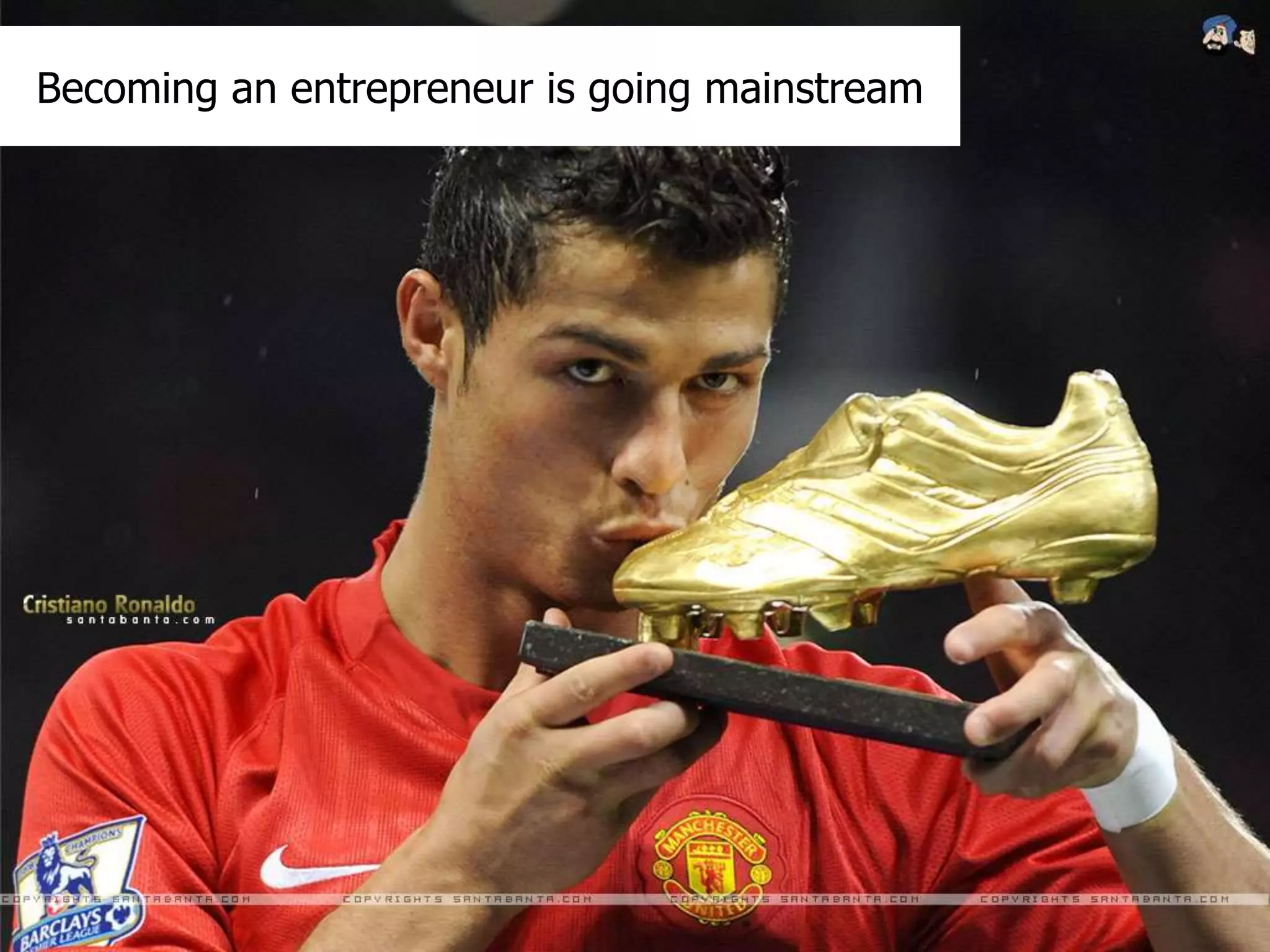 Becoming an entrepreneur is going mainstream 
 