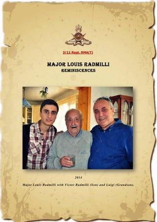 3/11 Regt. RMA(T)
Major Louis Radmilli
Reminiscences
2014
Major Louis Radmilli with Victor Radmilli (Son) and Luigi (Grandson).
 