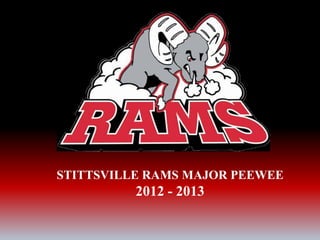 STITTSVILLE RAMS MAJOR PEEWEE
2012 - 2013
 