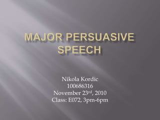 Nikola Kordic
100686316
November 23rd, 2010
Class: E072, 3pm-6pm
 