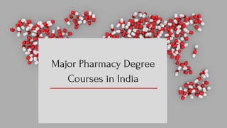 Major Pharmacy Degree
Courses in India
 