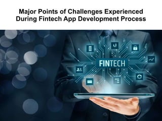 Major Points of Challenges Experienced
During Fintech App Development Process
 