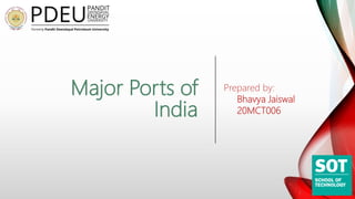 Major Ports of
India
Prepared by:
Bhavya Jaiswal
20MCT006
 