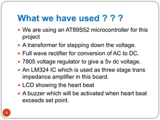 What we have used ? ? ?
9
 We are using an AT89S52 microcontroller for this
project
 A transformer for stepping down the...