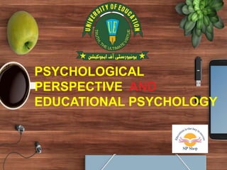 PSYCHOLOGICAL
PERSPECTIVE AND
EDUCATIONAL PSYCHOLOGY
 