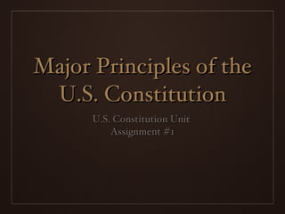 Major Principles of the U.S. Constitution ,[object Object],[object Object]