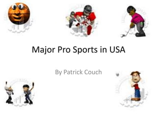 Major Pro Sports in USA,[object Object],By Patrick Couch,[object Object]