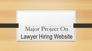 Major Project On
Lawyer Hiring Website
 