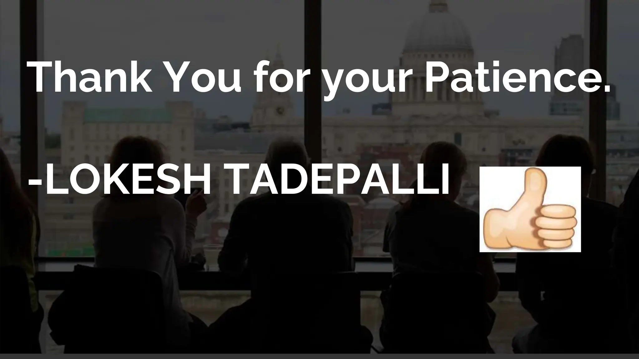 Thank You for your Patience.
-LOKESH TADEPALLI