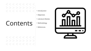 Contents
• Introduction
• Objectives
• Literature Review
• Methodology
• References
 