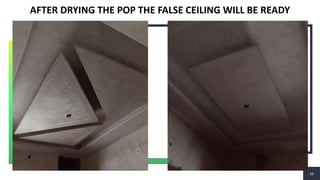 10
10
AFTER DRYING THE POP THE FALSE CEILING WILL BE READY
 