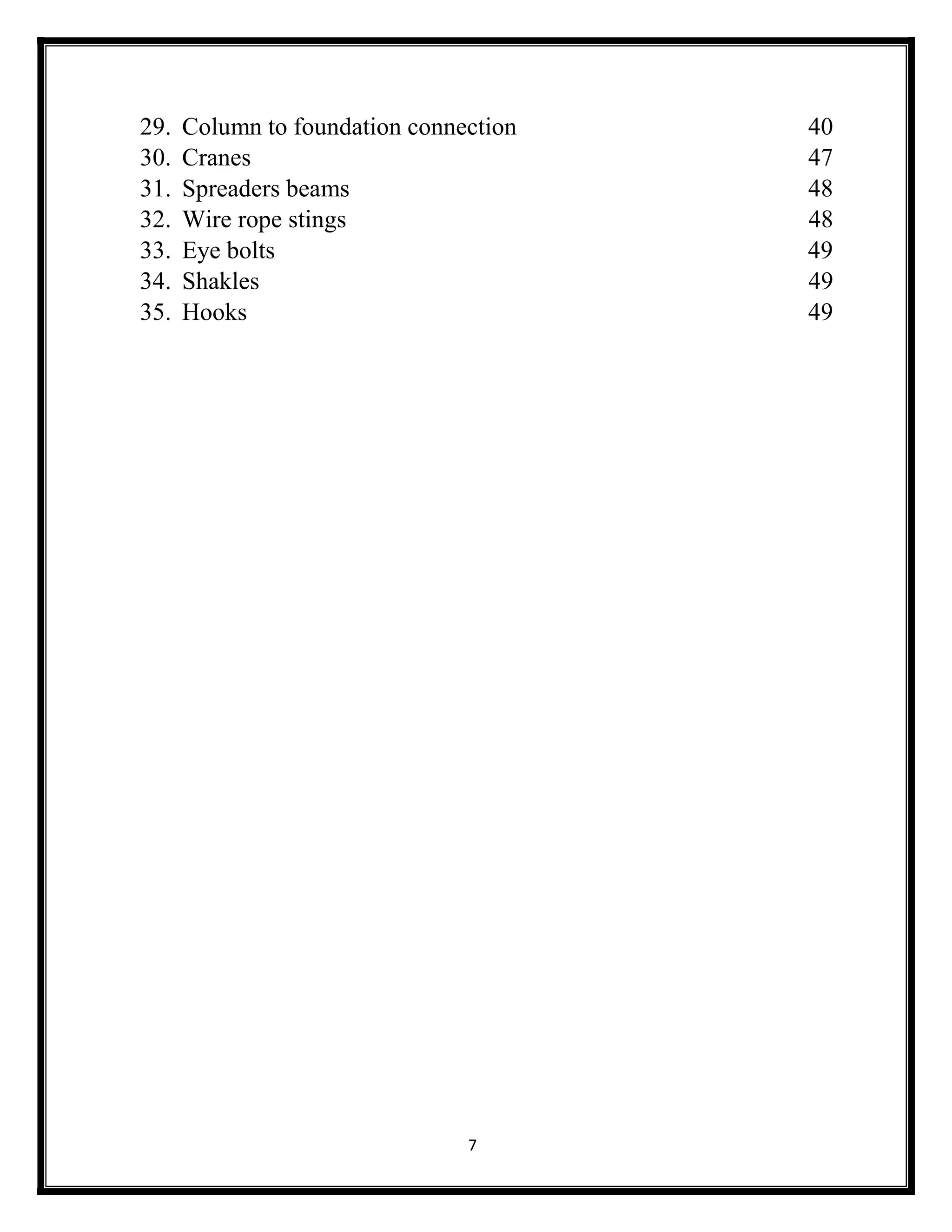 7
29. Column to foundation connection 40
30. Cranes 47
31. Spreaders beams 48
32. Wire rope stings 48
33. Eye bolts 49
34. Shakles 49
35. Hooks 49
 