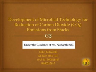 Under the Guidance of Ms. Nishanthini S.

Dilip Ketiwalla
M.Tech HSE (III)
SAP id- 500021447
R080212017

 