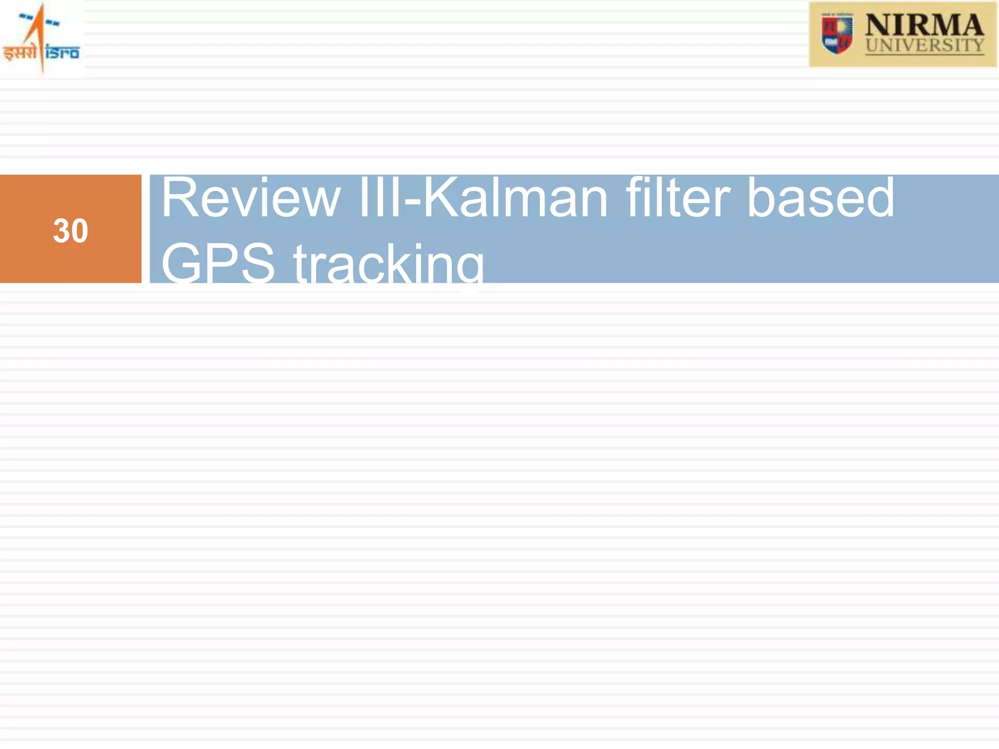 Review III-Kalman filter based
GPS tracking
30
 