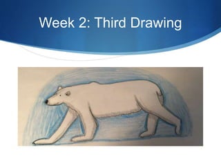 Week 2: Third Drawing
 