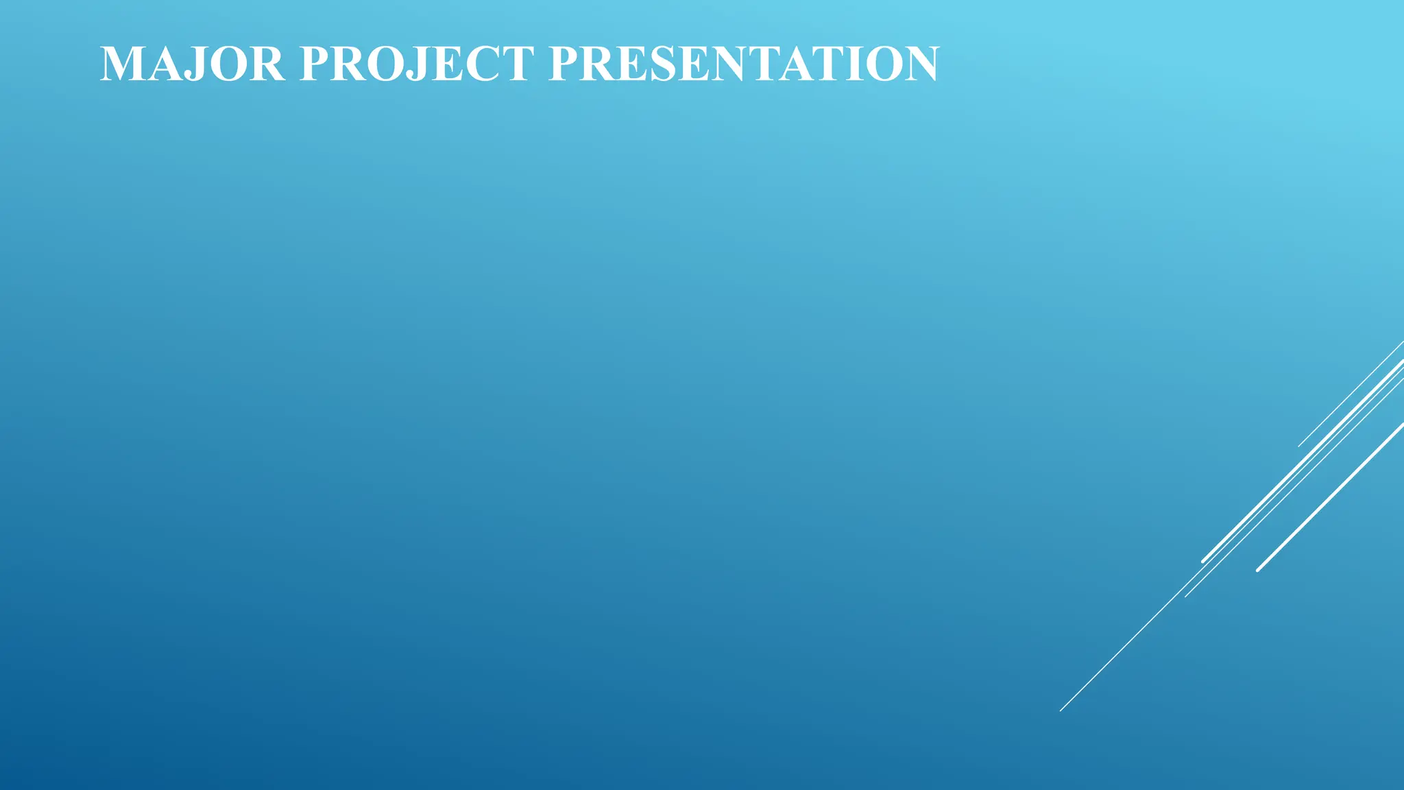 MAJOR PROJECT PRESENTATION
 