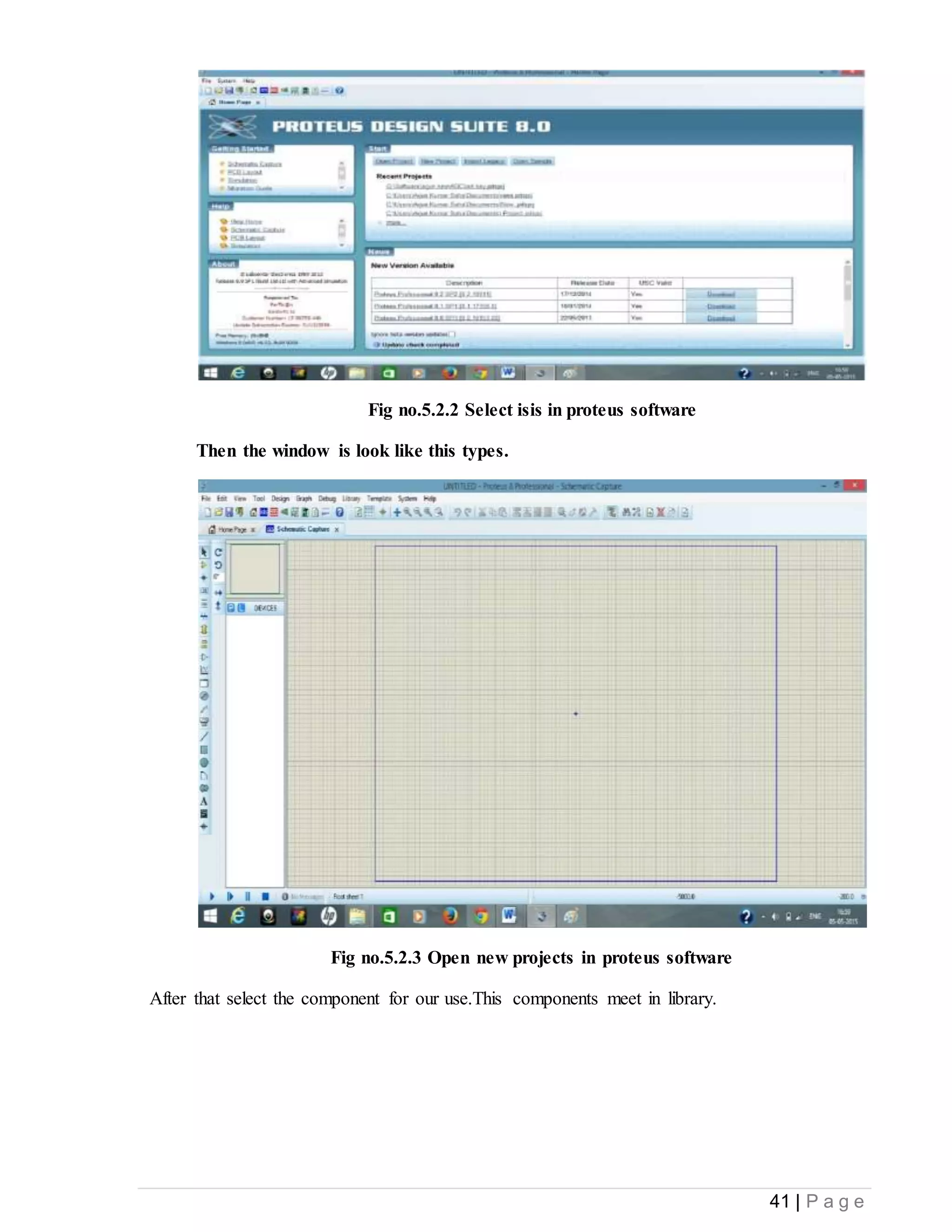 41 | P a g e
Fig no.5.2.2 Select isis in proteus software
Then the window is look like this types.
Fig no.5.2.3 Open new projects in proteus software
After that select the component for our use.This components meet in library.
 