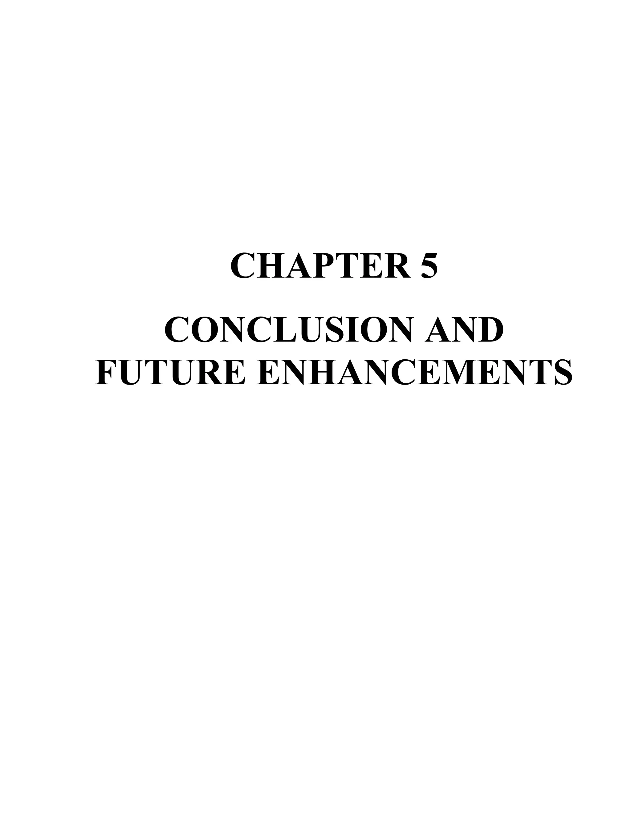 CHAPTER 5
CONCLUSION AND
FUTURE ENHANCEMENTS
 