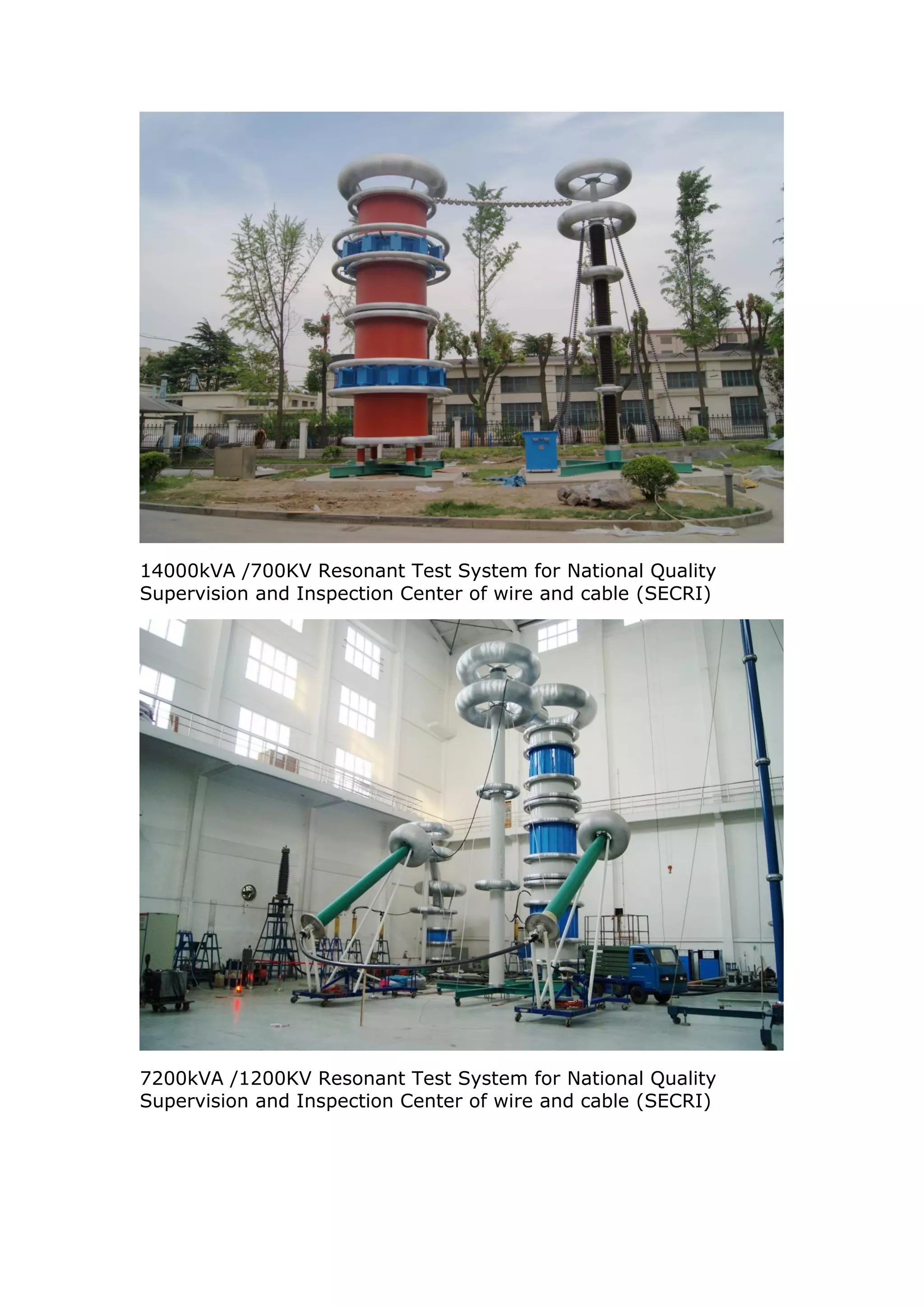 14000kVA /700KV Resonant Test System for National Quality
Supervision and Inspection Center of wire and cable (SECRI)




7200kVA /1200KV Resonant Test System for National Quality
Supervision and Inspection Center of wire and cable (SECRI)
 