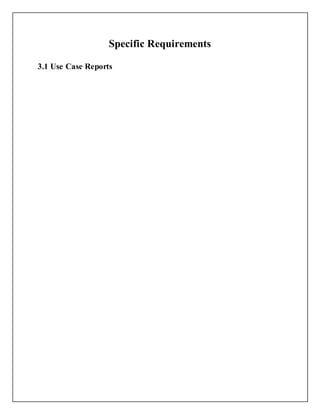 Specific Requirements
3.1 Use Case Reports
 