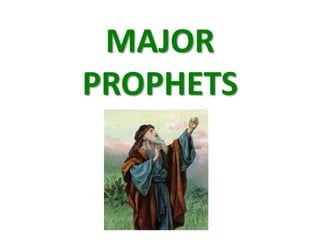 MAJOR
PROPHETS
 