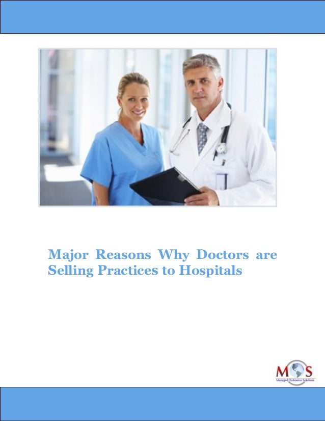 Major reasons why doctors are selling practices to hospitals