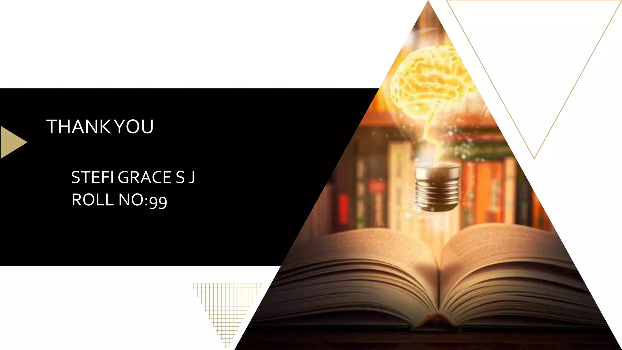 THANKYOU
STEFI GRACE S J
ROLL NO:99
 