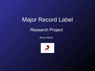 Major Record Label Research Project  Sonny Music   
