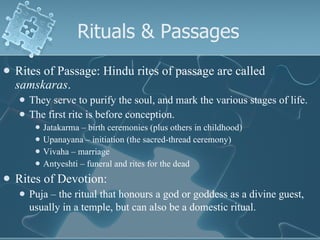 Rituals & Passages  <ul><li>Rites of Passage:  Hindu rites of passage are called  samskaras .  </li></ul><ul><ul><li>They ...
