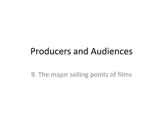 Producers and Audiences
9. The major selling points of films
 